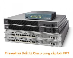 Firewall và thiết bị Cisco cung cấp bởi FPT